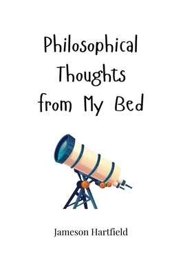Philosophical Thoughts from My Bed by Hartfield, Jameson