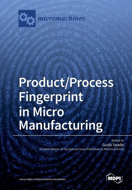 Product/Process Fingerprint in Micro Manufacturing by Tosello, Guido