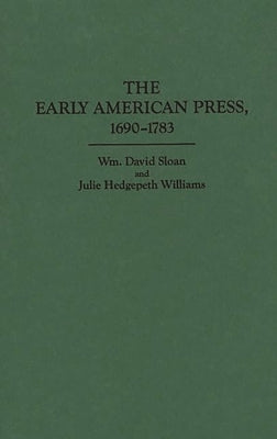 The Early American Press, 1690-1783 by Sloan, William