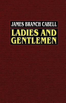 Ladies and Gentlemen by Cabell, James Branch