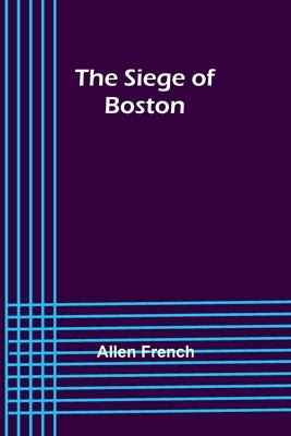 The Siege of Boston by French, Allen