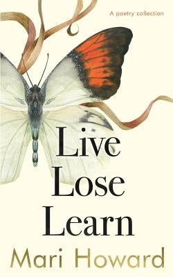 Live Lose Learn: A poetry Collection by Howard, Mari