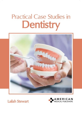 Practical Case Studies in Dentistry by Stewart, Lailah