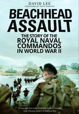 Beachhead Assault: The Story of the Royal Naval Commandos in World War II by Lee, David