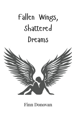 Fallen Wings, Shattered Dreams by Donovan, Finn