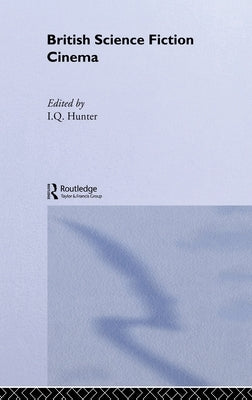 British Science Fiction Cinema by Hunter, I. Q.