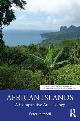 African Islands: A Comparative Archaeology by Mitchell, Peter