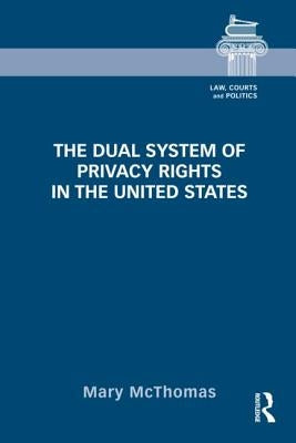 The Dual System of Privacy Rights in the United States by McThomas, Mary