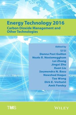 Energy Technology 2016: Carbon Dioxide Management and Other Technologies by Li, Li