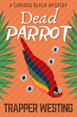 Dead Parrot: A Curious Beach Mystery by Westing, Trapper