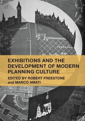 Exhibitions and the Development of Modern Planning Culture by Freestone, Robert