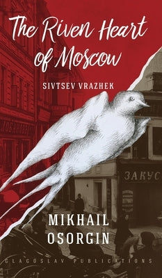 The Riven Heart of Moscow: Sivtsev Vrazhek by Osorgin, Mikhail
