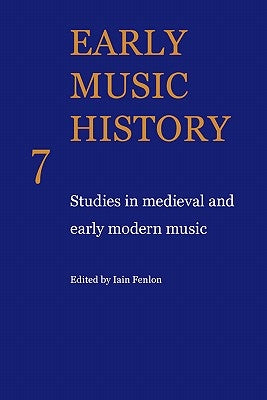 Early Music History: Studies in Medieval and Early Modern Music by Fenlon, Iain