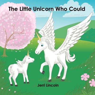 The Little Unicorn Who Could by Lincoln, Jerri Kay