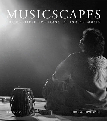 Musicscapes: The Multiple Emotions of Indian Music by Singh, Shobha Deepak