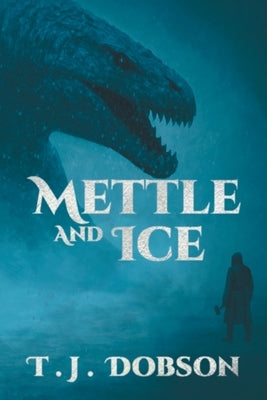 Mettle and Ice by Dobson, T. J.