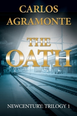 The Oath: Newcentury: Trilogy 1 by Agramonte, Carlos