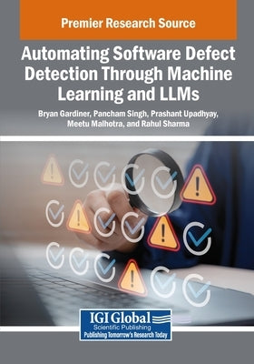 Automating Software Defect Detection Through Machine Learning and LLMs by Gardiner, Bryan