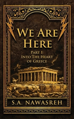 We Are Here: Part 1 - Into the Heart of Greece by Nawasreh, S. A.