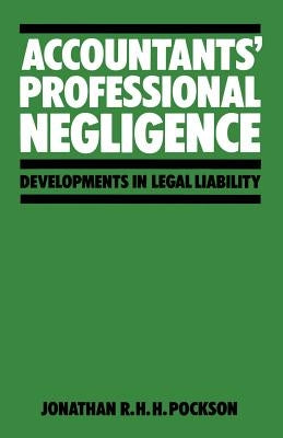Accountants' Professional Negligence: Developments in Legal Liability by Pockson, Jonathan R. H. H.