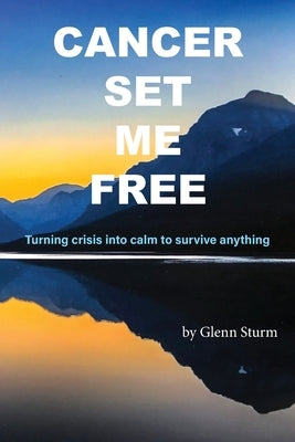 Cancer Set Me Free by Sturm, Glenn