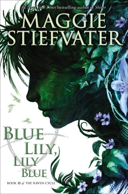 Blue Lily, Lily Blue (the Raven Cycle, Book 3): Volume 3 by Stiefvater, Maggie