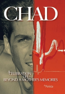 Chad, a Celebration of Life Beyond a Mother's Memories by Arista