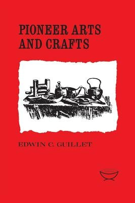 Pioneer Arts and Crafts by Guillet, Edwin C.