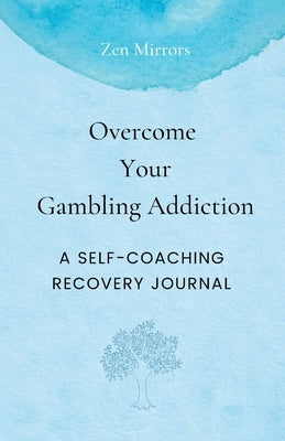 Overcome Your Gambling Addiction: A Self-Coaching Recovery Journal by Straaten, C. W. V.