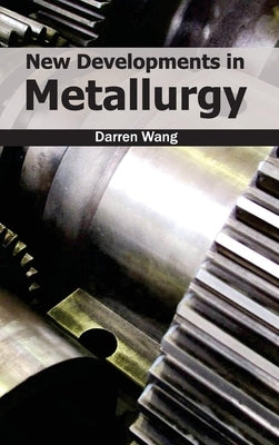 New Developments in Metallurgy by Wang, Darren