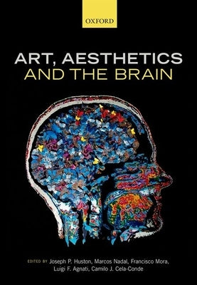Art, Aesthetics, and the Brain by Huston, Joseph P.