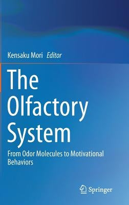 The Olfactory System: From Odor Molecules to Motivational Behaviors by Mori, Kensaku