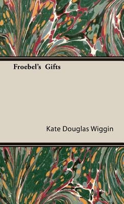 Froebel's Gifts by Wiggin, Kate Douglas