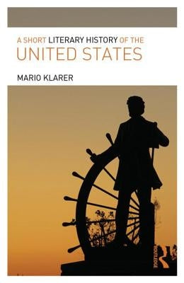 A Short Literary History of the United States by Klarer, Mario