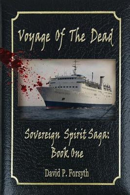 Voyage of the Dead: Sovereign Spirit Saga #1 by Forsyth, David P.