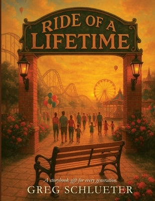 Ride Of A Lifetime: A Storybook Gift For Every Generation by Schlueter, Greg