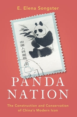 Panda Nation: The Construction and Conservation of China's Modern Icon by Songster, E. Elena