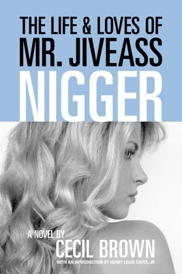 The Life and Loves of Mr. Jiveass Nigger by Brown, Cecil
