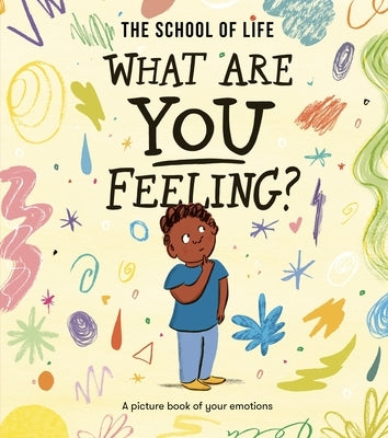 What Are You Feeling?: A Picture Book of Your Emotions by School of Life, The