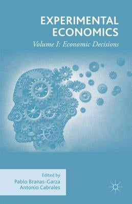 Experimental Economics: Volume I: Economic Decisions by Branas-Garza, Pablo
