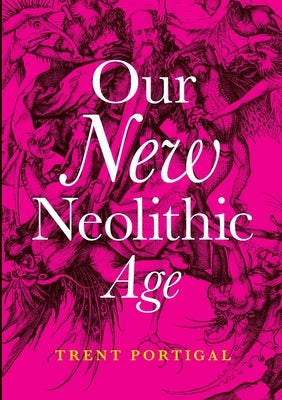 Our New Neolithic Age by Portigal, Trent