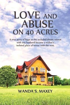 Love and Abuse on 40 Acres by Maxey, Wanda S.