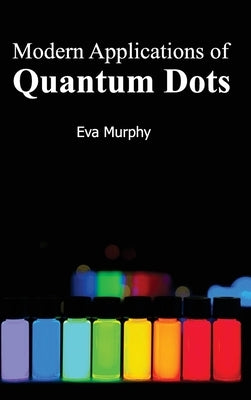 Modern Applications of Quantum Dots by Murphy, Eva