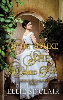 The Duke She Wished For: A Historical Regency Romance by St Clair, Ellie