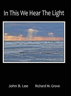 In This We Hear the Light by Lee, John B.