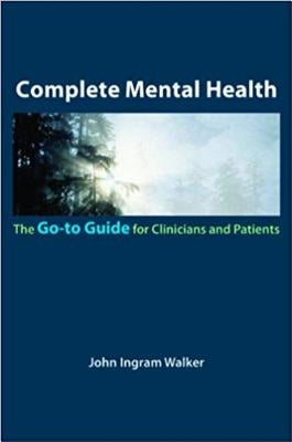 Complete Mental Health: The Go-To Guide for Clinicians and Patients by Walker, John Ingram