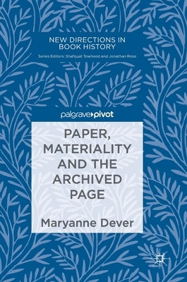 Paper, Materiality and the Archived Page by Dever, Maryanne