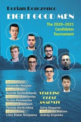 Eight Good Men: The 2020-2021 Candidates Tournament by Rogozenco, Dorian