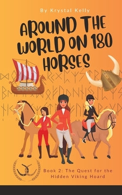 Around the World on 180 Horses - Book 2: The Quest for the Hidden Viking Hoard by Kelly, Krystal