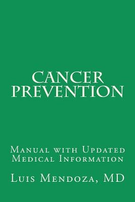 Cancer Prevention English version: Manual with Updated Medical Information by Mendoza MD, Ph. Luis